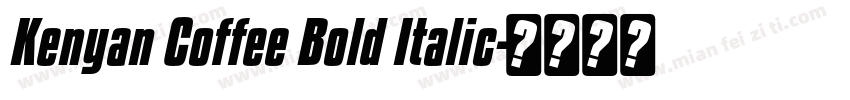 Kenyan Coffee Bold Italic字体转换